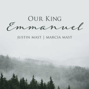 Album art for Our King, Emmanuel by Justin and Marcia Mast