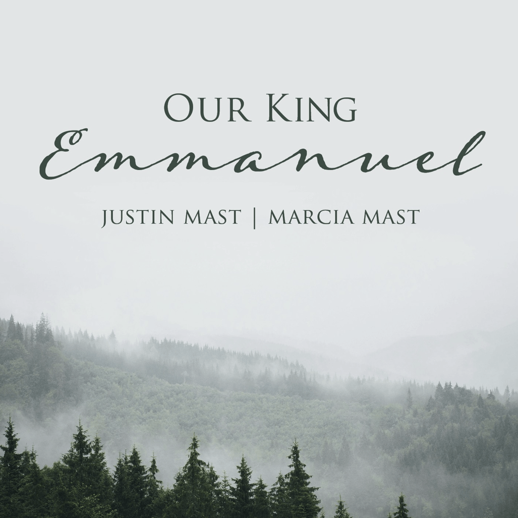 Album art for Our King, Emmanuel by Justin and Marcia Mast